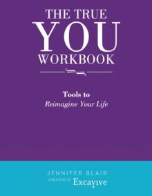 The True You Workbook : Tools to Reimagine Your Life