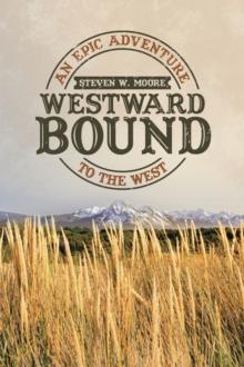 Westward Bound : An Epic Adventure to the West