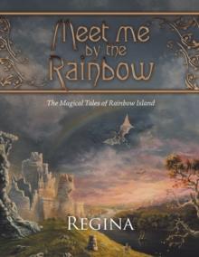 Meet Me by the Rainbow : The Magical Tales of Rainbow Island