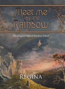 Meet Me by the Rainbow : The Magical Tales of Rainbow Island