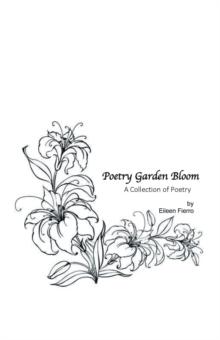 Poetry Garden Bloom : A Collection of Poetry