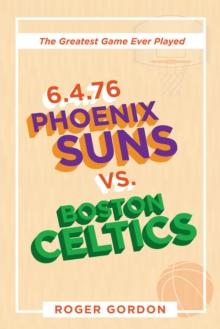 6.4.76 Phoenix Suns Vs. Boston Celtics : The Greatest Game Ever Played