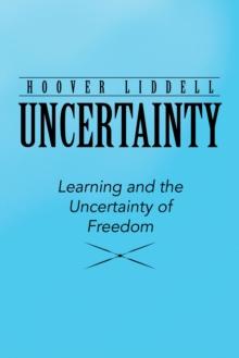 Uncertainty : Learning and the Uncertainty of Freedom