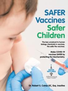 Safer Vaccines Safer Children: Make Covid-19 Vaccines Safer by Protecting the Biochemistry : The Less Unnatural to Human Biology Chemicals in Vaccines, the Safer the Vaccines.