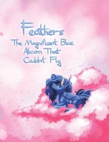 Feathers : The Magnificent Blue Alicorn That Couldn't Fly