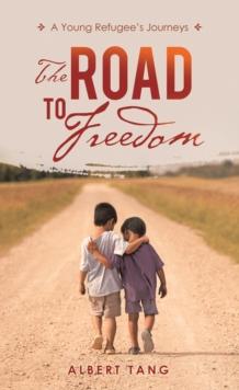 The Road to Freedom : A Young Refugee's Journeys