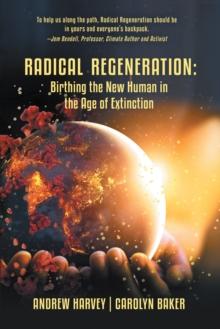 Radical Regeneration: : Birthing the New Human in the Age of Extinction