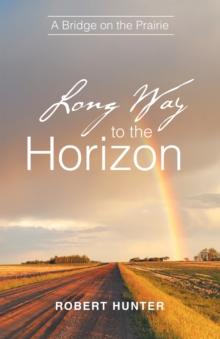 Long Way to the Horizon : A Bridge on the Prairie