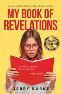 My Book of Revelations : Stories That Burst the Bubble of Believability