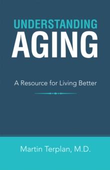 Understanding Aging : A Resource for Living Better