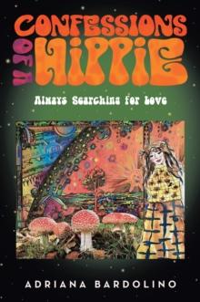 Confessions of a Hippie : Always Searching for Love