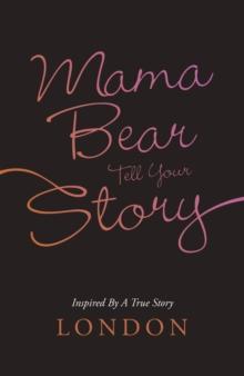 Mama Bear Tell Your Story : Inspired by a True Story