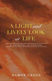 A Light and Lively Look at Life : A Collection of Limericks