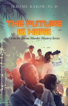 The Future Is Here : 5Th in the Zuma Murder Mystery Series