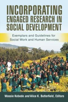 Incorporating Engaged Research in Social Development : Exemplars and Guidelines for Social Work and Human Services