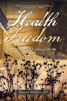 Health Freedom : The Greatest Freedom of All