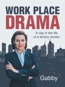 Work Place Drama : A Day in the Life of a Factory Worker