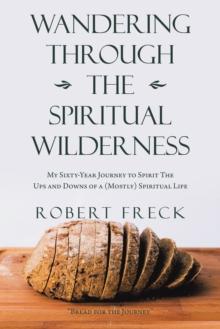 Wandering Through the Spiritual Wilderness : My Sixty-Year Journey to Spirit