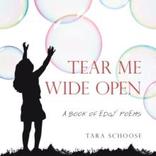 Tear Me Wide Open : A Book of Edgy Poems