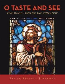 O Taste and See : King David - His Life and Theology