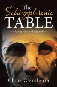 The Schizophrenic Table : Poems New and Selected