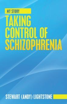 Taking Control of Schizophrenia : My Story