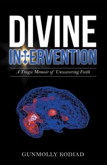 Divine Intervention : A Tragic Memoir of Unwavering Faith