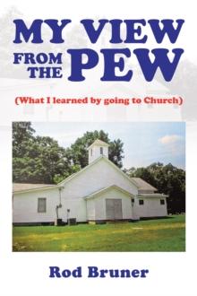 My View from the Pew : (What I Learned by Going to Church)