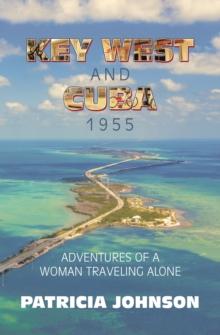 Key West and Cuba 1955 : Adventures of a Woman Traveling Alone