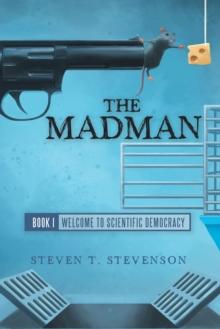 The Madman : Book I   Welcome to Scientific Democracy