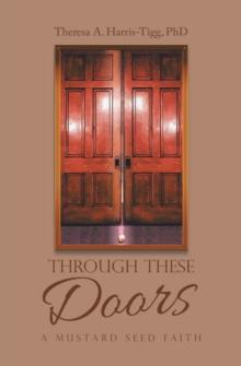 Through These Doors : A Mustard Seed Faith