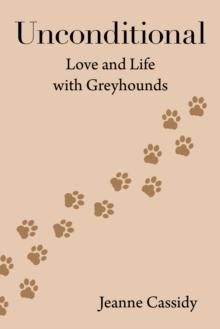 Unconditional : Love and Life with Greyhounds