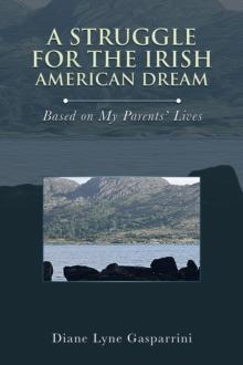 A Struggle for the Irish American Dream: : Based on My Parents' Lives