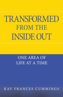 Transformed from the Inside Out : One Area of Life at a Time