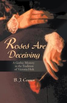 Roses Are Deceiving : A Gothic Mystery in the Tradition of  Victoria Hiolt