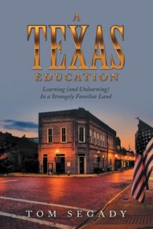 A Texas Education : Learning (And Unlearning) in a Strangely Familiar Land