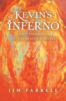 Kevin's Inferno : Thirty-Four Days in the Life of Kevin O'Rourke