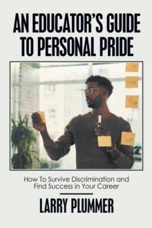 An Educator's Guide to Personal Pride : How to Survive Discrimination and Find Success in Your Career