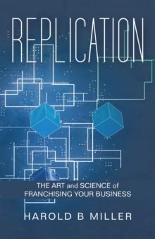 Replication : The Art and Science of Franchising Your Business