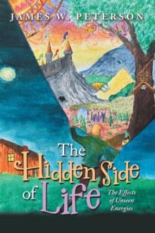 The Hidden Side of Life : The Effects of Unseen Energies