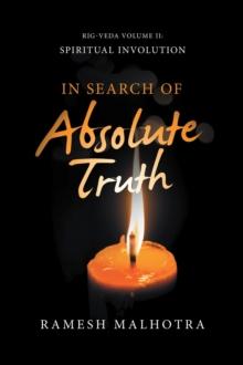 In Search of Absolute Truth : Rig-Veda Volume Ii: Spiritual Involution