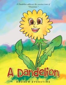 A Dandelion : A Story That Touches on the Sensitive Topic of "Flowerism."