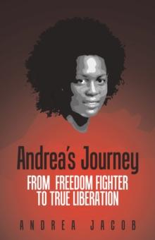 Andrea's Journey : From Freedom Fighter to True Liberation