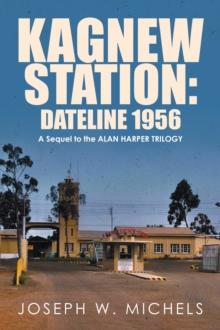 Kagnew Station: Dateline 1956 : A Sequel to the Alan Harper Trilogy