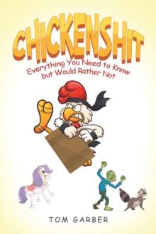 Chickenshit : Everything You Need to Know but Would Rather Not