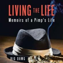 Living the Life : Memoirs of a Pimp's Life