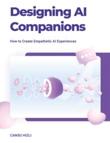 Designing Ai Companions : How to Create Empathic Ai Experiences