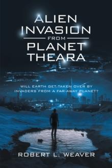 Alien Invasion from Planet Theara : Will Earth Get Taken over by Invaders from a Far-Away Planet?