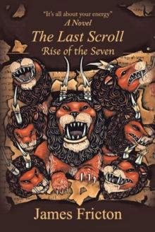 The Last Scroll Rise of the Seven : A Novel