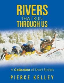 Rivers That Run Through Us : A Collection of Short Stories